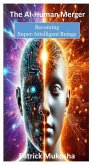 The AI-Human Merger: Becoming Super-Intelligent Beings (GoodMan, #1) (eBook, ePUB)