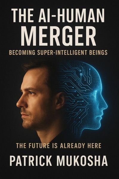 The AI-Human Merger: Becoming Super-Intelligent Beings (GoodMan, #1) (eBook, ePUB) The AI-Human Merger: Becoming Super-Intelligent Beings (GoodMan, #1) (eBook, ePUB)