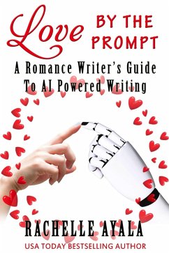 Cover Love by the Prompt: A Romance Writer's Guide to AI Powered Writing (eBook, ePUB)