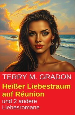 Heißer Liebestraum auf Réunion und 2 andere Liebesromane (eBook, ePUB) - Gradon, Terry M.