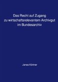 Das Recht auf Zugang zu wirtschaftsrelevantem Archivgut im Bundesarchiv