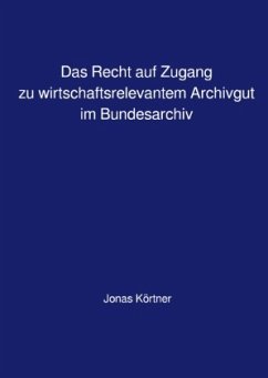 Cover Das Recht auf Zugang zu wirtschaftsrelevantem Archivgut im Bundesarchiv