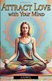 Attract Love with Your Mind (eBook, ePUB) Attract Love with Your Mind (eBook, ePUB)