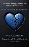 The Blue Heart:Finding Strength Through Heartbreak (eBook, ePUB) The Blue Heart:Finding Strength Through Heartbreak (eBook, ePUB)