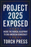 Project 2025 Exposed: Inside the Radical Blueprint to End American Democracy (eBook, ePUB) Project 2025 Exposed: Inside the Radical Blueprint to End American Democracy (eBook, ePUB)