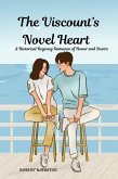 The Viscount's Novel Heart: A Historical Regency Romance of Honor and Desire (eBook, ePUB) The Viscount's Novel Heart: A Historical Regency Romance of Honor and Desire (eBook, ePUB)