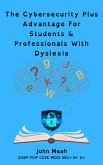 The Cybersecurity Plus Advantage For Students & Professionals With Dyslexia (eBook, ePUB)