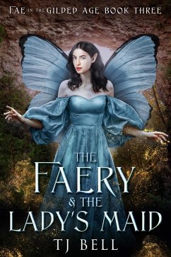 The Faery & the Lady's Maid (Fae in the Gilded Age, #3) (eBook, ePUB) - Bell, Tj