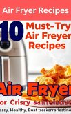 10 Must-Try Air Fryer Recipes for Crispy Perfection. (eBook, ePUB)
