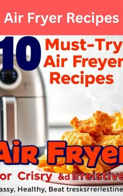 Cover 10 Must-Try Air Fryer Recipes for Crispy Perfection. (eBook, ePUB)