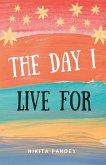 The Day I Live For The Day I Live For