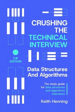 Crushing The Technical Interview: Data Structures And Algorithms (C# Edition) (eBook, ePUB) - Henning, Keith