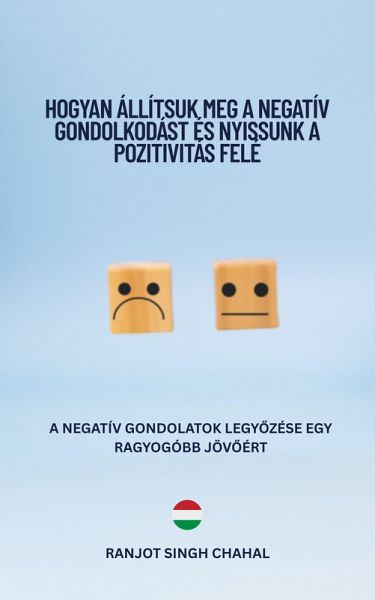 Hogyan Állítsuk Meg a Negatív Gondolkodást és Nyissunk a Pozitivitás Felé (eBook, ePUB) Hogyan Állítsuk Meg a Negatív Gondolkodást és Nyissunk a Pozitivitás Felé (eBook, ePUB)