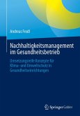 Nachhaltigkeitsmanagement im Gesundheitsbetrieb (eBook, PDF) Nachhaltigkeitsmanagement im Gesundheitsbetrieb (eBook, PDF)