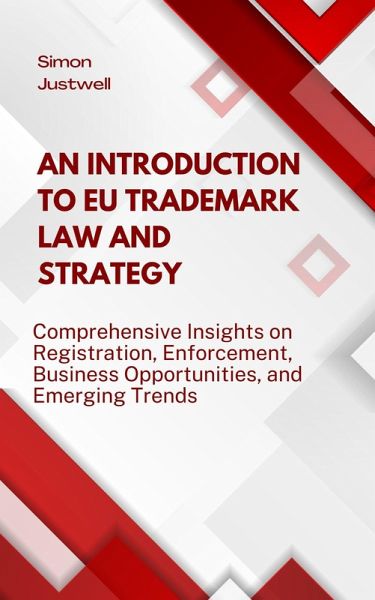 An Introduction to EU Trademark Law and Strategy: Comprehensive Insights on Registration, Enforcement, Business Opportunities, and Emerging Trends (Strategy and Trends, #1) (eBook, ePUB) An Introduction to EU Trademark Law and Strategy: Comprehensive Insights on Registration, Enforcement, Business Opportunities, and Emerging Trends (Strategy and Trends, #1) (eBook, ePUB)