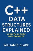 C++ Data Structures Explained: A Practical Guide with Examples (eBook, ePUB) C++ Data Structures Explained: A Practical Guide with Examples (eBook, ePUB)