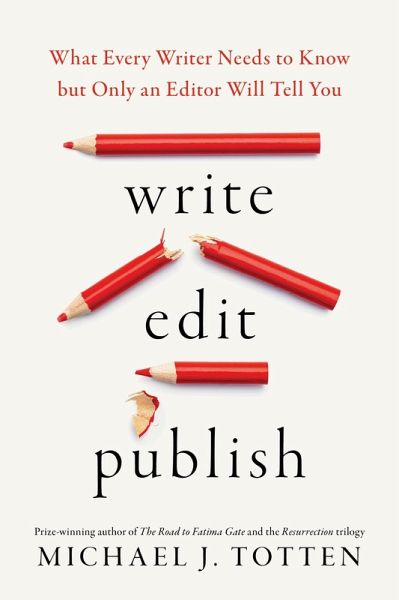 Write, Edit, Publish: What Every Writer Needs to Know but Only an Editor Will Tell You (eBook, ePUB) Write, Edit, Publish: What Every Writer Needs to Know but Only an Editor Will Tell You (eBook, ePUB)
