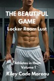 The Beautiful Game: Locker Room Lust (Athletes in Heat, #1) (eBook, ePUB)