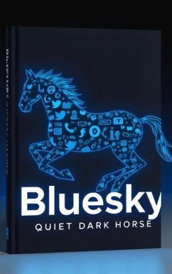 Cover Bluesky: Social Media's Quiet Dark Horse. (eBook, ePUB)