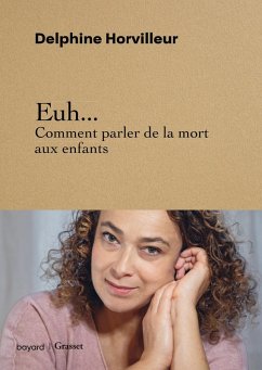 Euh... Comment parler de la mort aux enfants (eBook, ePUB) - Horvilleur, Delphine Euh... Comment parler de la mort aux enfants (eBook, ePUB) - Horvilleur, Delphine
