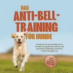 Das Anti-Bell-Training für Hunde: Verstehen Sie das Verhalten Ihres Hundes und gewöhnen Sie ihm mit bewährten Methoden Schritt für Schritt das Bellen ab - inkl. vieler Übungen & Techniken (MP3-Download)
