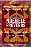 Learning Ndebele Proverbs Through Storytelling Part XI (eBook, ePUB) Learning Ndebele Proverbs Through Storytelling Part XI (eBook, ePUB)