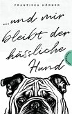 Und mir bleibt der hässliche Hund (eBook, ePUB)