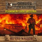 Flammen über Arizona: Historischer Western (Historische Western-Reihe 