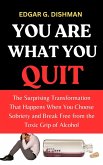 You Are What You Quit: The Surprising Transformation That Happens When You Choose Sobriety and Break Free From the Toxic Grip of Alcohol (eBook, ePUB) You Are What You Quit: The Surprising Transformation That Happens When You Choose Sobriety and Break Free From the Toxic Grip of Alcohol (eBook, ePUB)