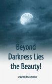 Beyond Darkness Lies the Beauty! (eBook, ePUB) Beyond Darkness Lies the Beauty! (eBook, ePUB)