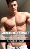 Straight Until Summer: College Guys. No Rules. Just Heat. (eBook, ePUB) Straight Until Summer: College Guys. No Rules. Just Heat. (eBook, ePUB)