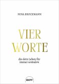 Vier Worte, die dein Leben für immer verändern (eBook, ePUB) Vier Worte, die dein Leben für immer verändern (eBook, ePUB)