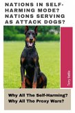 Nations In Self-Harming Mode? Nations Serving As Attack Dogs?: Why All The Self-Harming? Why All The Proxy Wars? (eBook, ePUB) Nations In Self-Harming Mode? Nations Serving As Attack Dogs?: Why All The Self-Harming? Why All The Proxy Wars? (eBook, ePUB)