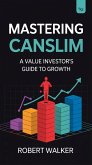 Mastering CANSLIM: A Value Investor's Guide to Growth (eBook, ePUB) Mastering CANSLIM: A Value Investor's Guide to Growth (eBook, ePUB)