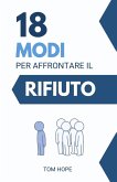 18 Modi Per Affrontare Il Rifiuto (eBook, ePUB) 18 Modi Per Affrontare Il Rifiuto (eBook, ePUB)