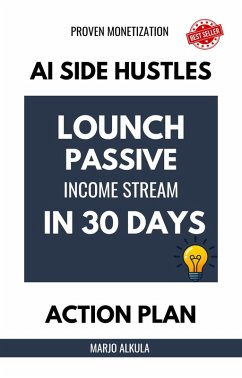 AI Side Hustles: Launch a Passive Income Stream in 30 Days (eBook, ePUB) - Alkula, Marjo