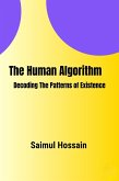 The Human Algorithm: Decoding The Patterns of Existence (eBook, ePUB) The Human Algorithm: Decoding The Patterns of Existence (eBook, ePUB)