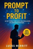 Prompt to Profit: AI Patterns That Give Solo Builders an Unfair Advantage (eBook, ePUB)