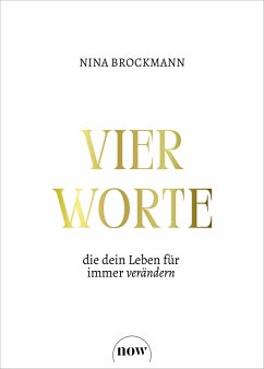 Vier Worte, die dein Leben für immer verändern (eBook, PDF) - Brockmann, Nina