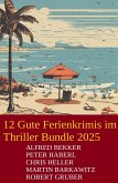 12 Gute Ferienkrimis im Thriller Bundle 2025 (eBook, ePUB) 12 Gute Ferienkrimis im Thriller Bundle 2025 (eBook, ePUB)