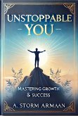 Unstoppable You: Mastering Growth & Success (eBook, ePUB) Unstoppable You: Mastering Growth & Success (eBook, ePUB)
