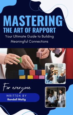 Mastering the Art of Rapport Your Ultimate Guide to Building Meaningful Connections (eBook, ePUB) - Malig, Randall