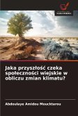 Jaka przysz¿o¿¿ czeka spo¿eczno¿ci wiejskie w obliczu zmian klimatu? Jaka przysz¿o¿¿ czeka spo¿eczno¿ci wiejskie w obliczu zmian klimatu?
