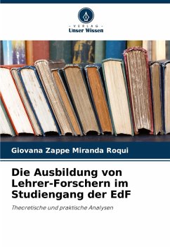 Die Ausbildung von Lehrer-Forschern im Studiengang der EdF - Zappe Miranda Roqui, Giovana Die Ausbildung von Lehrer-Forschern im Studiengang der EdF - Zappe Miranda Roqui, Giovana