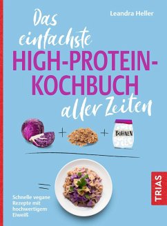 Das einfachste High-Protein-Kochbuch aller Zeiten - Heller, Leandra