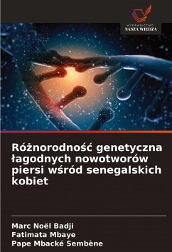 Ró¿norodno¿¿ genetyczna ¿agodnych nowotworów piersi w¿ród senegalskich kobiet - Badji, Marc Noël;Mbaye, Fatimata;Sembène, Pape Mbacké