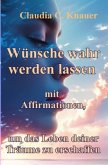 Wünsche wahr werden lassen mit Affirmationen, um das Leben deiner Träume zu erschaffen
