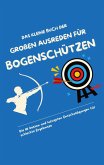 Das kleine Buch der großen Ausreden für Bogenschützen Das kleine Buch der großen Ausreden für Bogenschützen