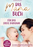 Das Mama-Buch für das erste Babyjahr   150 einfache Hacks für einen entspannten Alltag mit Baby   Erstausstattung, Schlaf, Beschäftigung und mehr