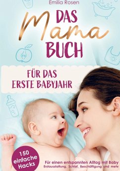 Cover Das Mama-Buch für das erste Babyjahr   150 einfache Hacks für einen entspannten Alltag mit Baby   Erstausstattung, Schlaf, Beschäftigung und mehr